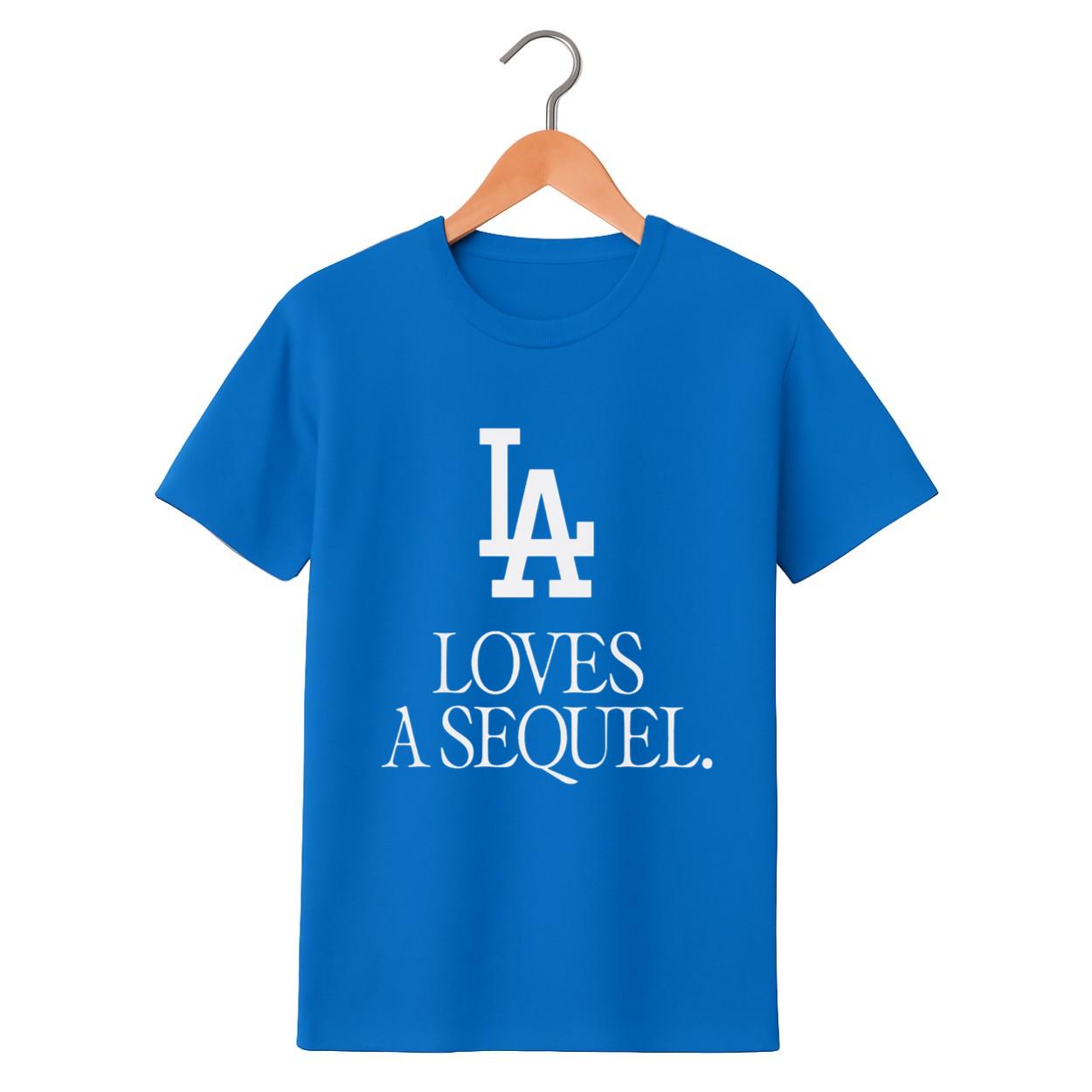 LA Loves A Sequel Shirt LA Loves A Sequel Shirt