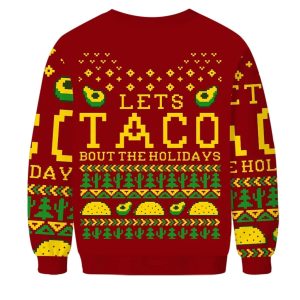 Let's Taco Bout The Holidays Christmas Ugly Sweater 2 Let's Taco Bout The Holidays Christmas Ugly Sweater