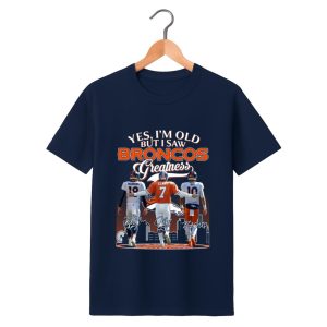 Manning Elway Nix Yes I'm Old But I Saw Broncos Greatness Shirt 1 navy 1