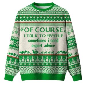 Of Course I Talk to Myself Ugly Christmas Sweater
