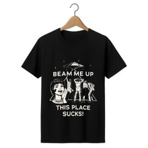 Robin Buckley Beam Me Up This Place Sucks Shirt