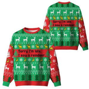 Sorry I'm Late I Saw A Reindeer Ugly Christmas Sweater