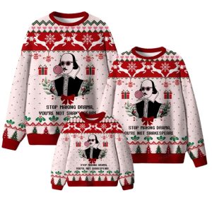 Stop Making Drama You’re Not Shakespeare Ugly Christmas Sweater