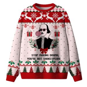 Stop Making Drama You're Not Shakespeare Ugly Christmas Sweater 1 Stop Making Drama You're Not Shakespeare Ugly Christmas Sweater