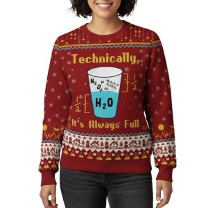 Technically It's Always Full Ugly Christmas Sweater 1 Technically It's Always Full Ugly Christmas Sweater