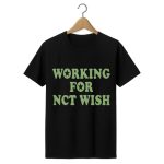 Working For Nct Wish Shirt