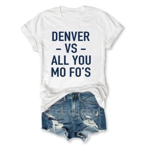Denver Vs All You Mo Fo's T-Shirt 1 Denver Vs All You Mo Fo's T Shirt 2