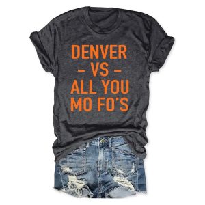 Denver Vs All You Mo Fo's T-Shirt 2 Denver Vs All You Mo Fo's T Shirt 3