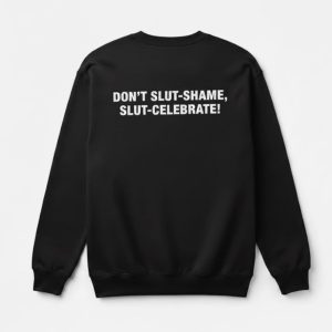 Don't Slut-Shame Slut-Celebrate Shirt 2 Don't Slut Shame Slut Celebrate Shirt 2