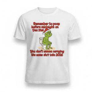 Grnch Remember To Poop Before Midnight On Dec 31st You Don't Wanna Carrying The Same Shit Into 2026 Shirt