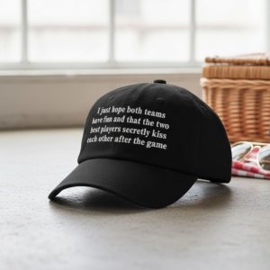 I Just Hope That Both Teams Have Fun Hat 2