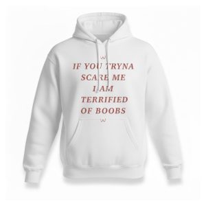If You Tryna Scare Me I Am Terrified Of Boobs Shirt 2