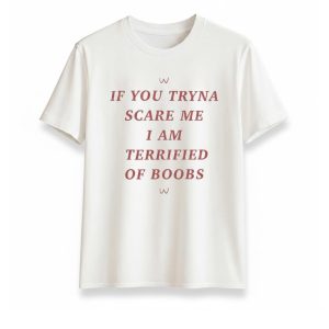 If You Tryna Scare Me I Am Terrified Of Boobs Shirt