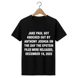 Jake Paul Got Knocked Out By Anthony Joshua The Day The Epstein Files Were Released December 19 2025 Shirt 1 black 1