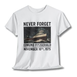 Never Forget Edmund Fitzgerald November 10th 1975 Shirt 1