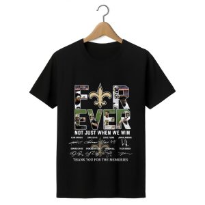 Saints Forever Not Just When We Win Thank You For The Memories Shirt 1 black 1