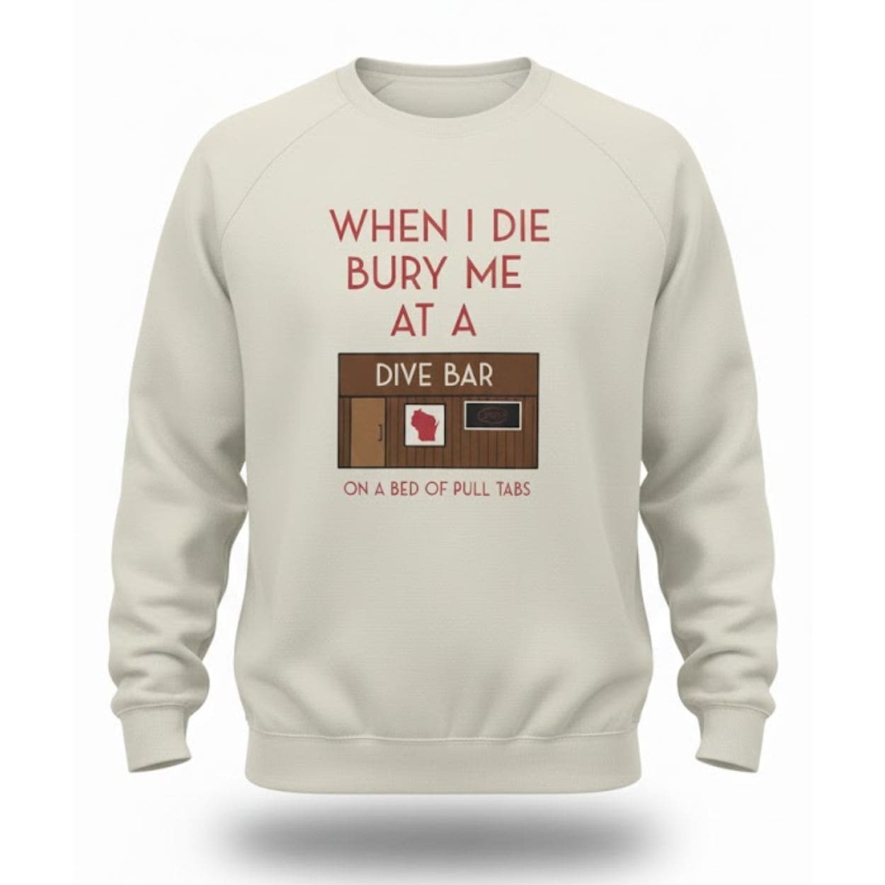 When I Die Bury Me At A Dive Bar On A Bed Of Pull Tabs Shirt When I Die Bury Me At A Dive Bar On A Bed Of Pull Tabs Shirt