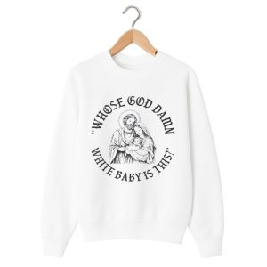 Whose God Damn White Baby Is This T Shirt 1 white 2