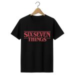 67 Six Seven Things Stranger Things Shirt