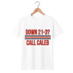 Caleb Williams Down 21-3 Call Caleb Shirt