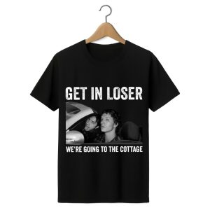 Get In Loser We’re Going To The Cottage Williams & Storrie Shirt