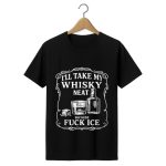 I'll Take My Whisky Neat Because Fuck ICE Shirt