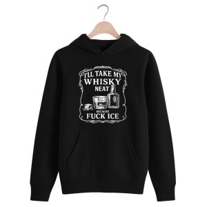 I'll Take My Whisky Neat Because Fuck ICE Shirt 1 black 3