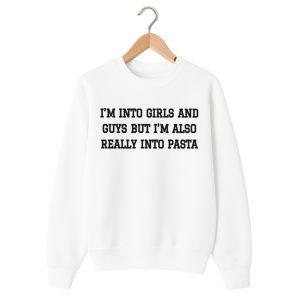 I'm Into Girls And Guys But I'm Also Really Into Pasta Shirt 1 white 2