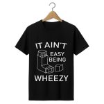 It Ain't Easy Being Wheezy Asthma Inhaler Shirt