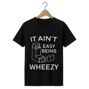 It Ain't Easy Being Wheezy Asthma Inhaler Shirt 1 black 1
