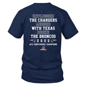 New England Patriots 2025 AFC Champions Unplugged The Chargers Messed With Texas Broke The Broncos Shirt 1