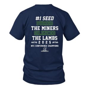 Seahawks 2025 NFC Conference Champions 1 Seed Buried The Miners Silenced The Lams Shirt 1