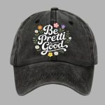 Unisex Be Pretti Good Print Baseball Cap