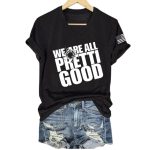 WE ARE ALL PRETTI GOOD Print T-shirt