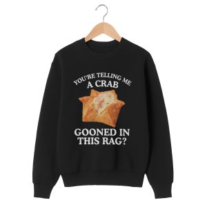 You're Telling Me A Crab Gooned In This Rag Shirt 1 You're Telling Me A Crab Gooned In This Rag Shirt 1 black 2