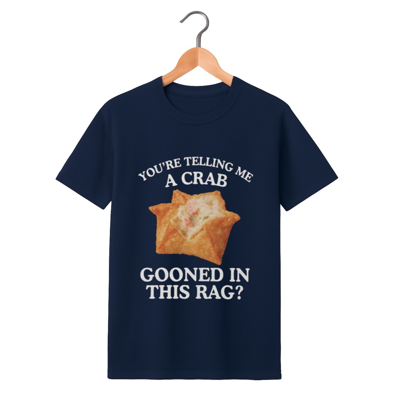 You’re Telling Me A Crab Gooned In This Rag Shirt You’re Telling Me A Crab Gooned In This Rag Shirt