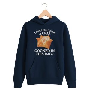 You're Telling Me A Crab Gooned In This Rag Shirt 5 You're Telling Me A Crab Gooned In This Rag Shirt 1 navy 3