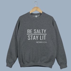 Be Salty Stay Lit Matthew 5:13-15 Christian Sweatshirt