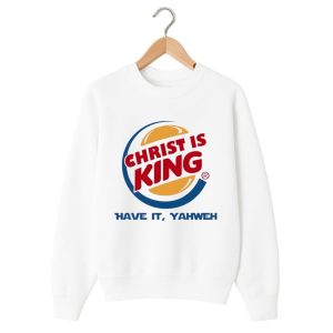 Christ Is King Have It Yahweh Shirt