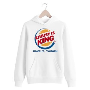 Christ Is King Have It Yahweh Shirt