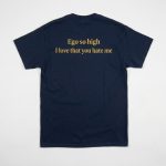 Ego So High I Love That You Hate Me Shirt