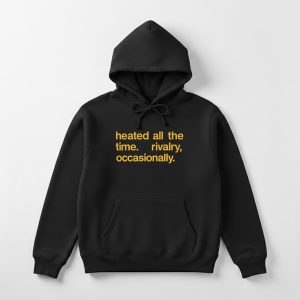 Heated All The Time Rivalry Occasionally Shirt