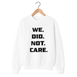We Did Not Care Seahawks Shirt For Seahawks Fans 1 We Did Not Care Seahawks Shirt For Seahawks Fans 1 white 2