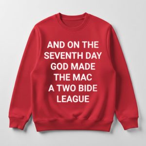 And On The Seventh Day God Made The MAC A Two Bid League Shirt 1