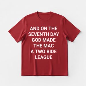 And On The Seventh Day God Made The MAC A Two Bid League Shirt