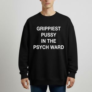 Grippiest Pussy In The Psych Ward Tee cotton Men's Black Sweatshirt