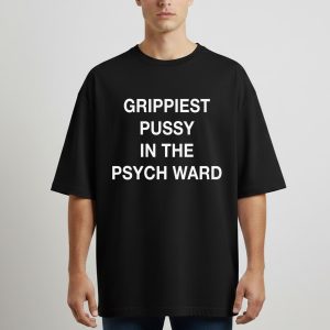 Grippiest Pussy In The Psych Ward Tee cotton Men's Black T shirt