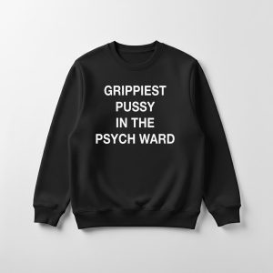 Grippiest Pussy In The Psych Ward Tee cotton Women's Black Sweatshirt