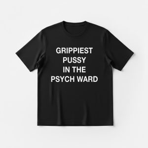 Grippiest Pussy In The Psych Ward Tee cotton Women's Black T shirt