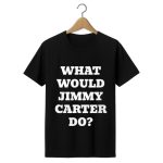 What Would Jimmy Carter Do Shirt